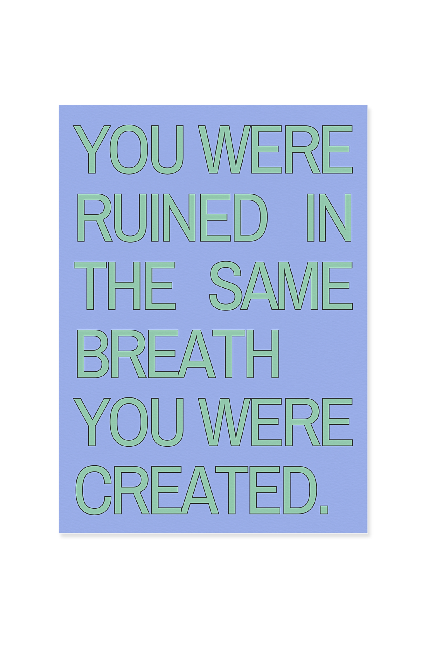 "You were ruined in the same breath you were created"
