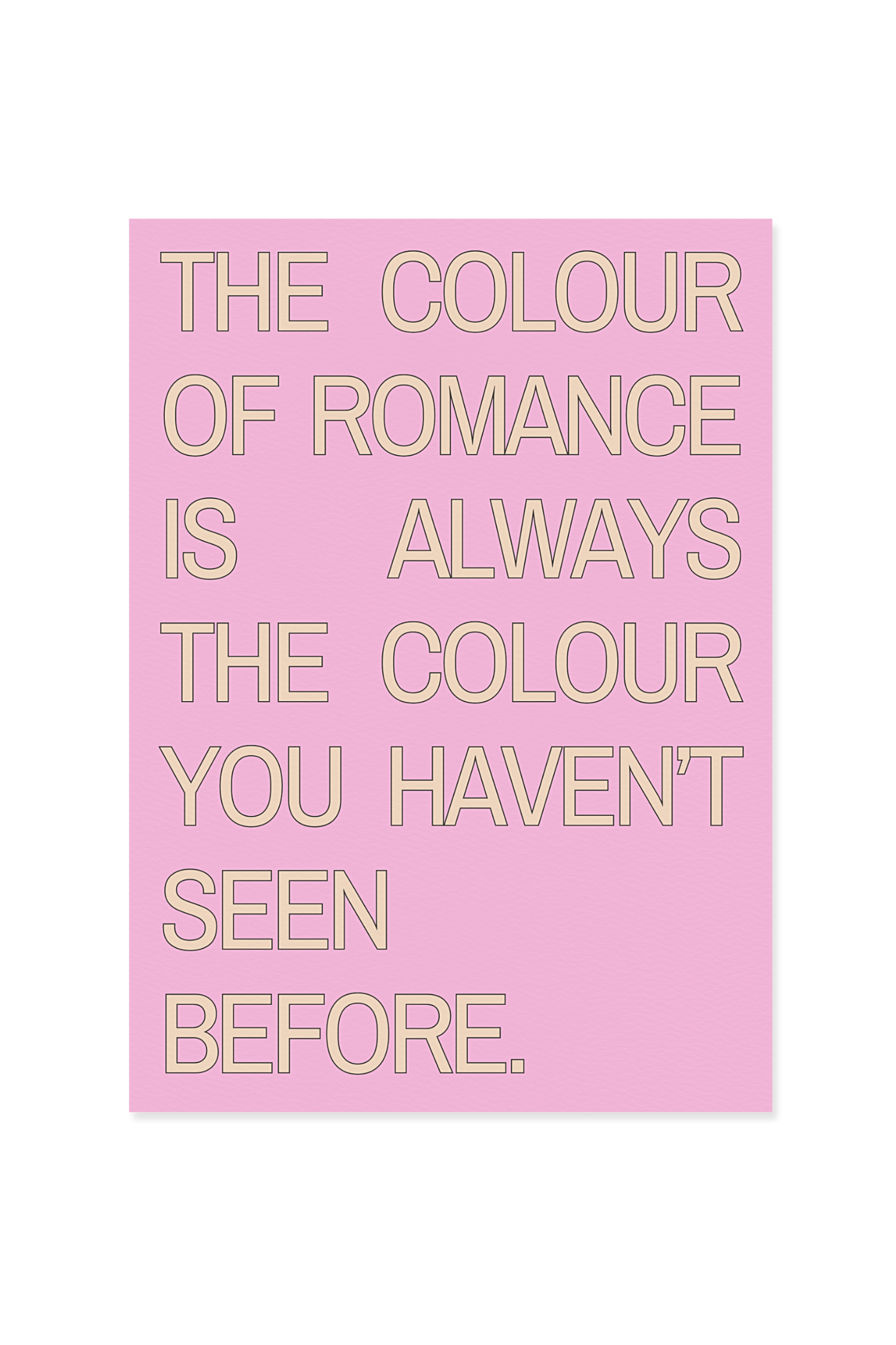 "The colour of romance is always the colour you haven't seen before."