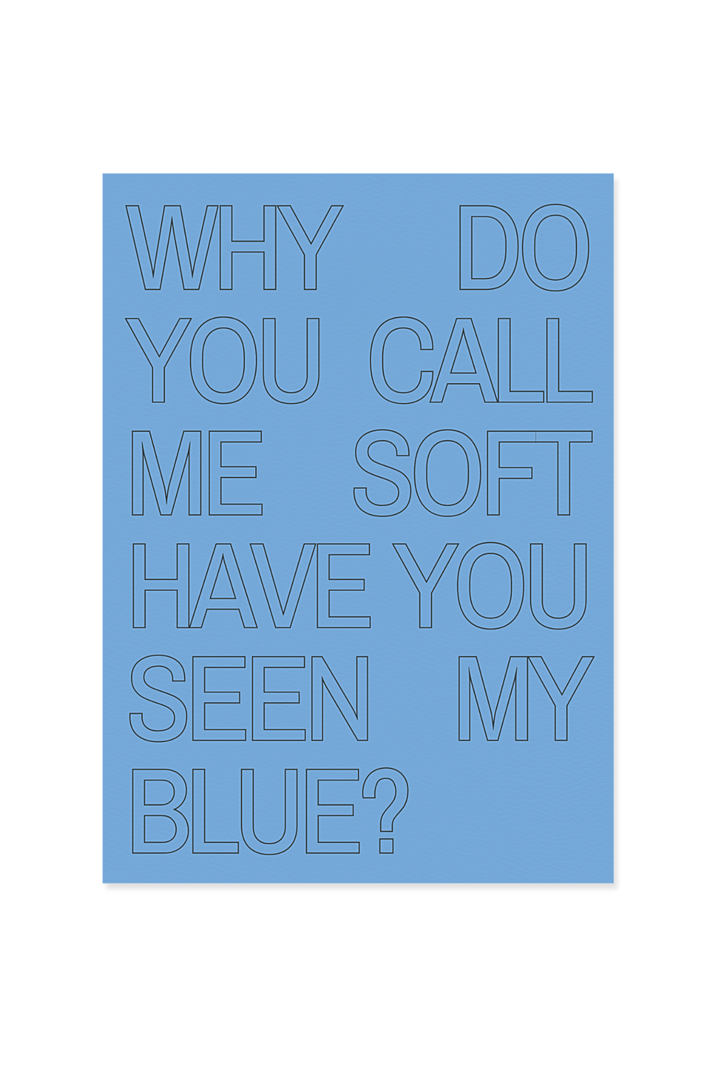 "Why do you call me soft, have you seen my blue?"