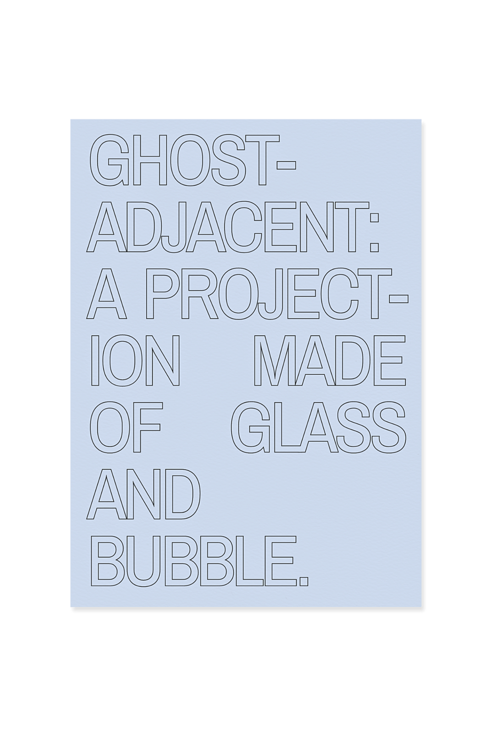 “Ghost adjacent: a projection made of glass and bubble.”