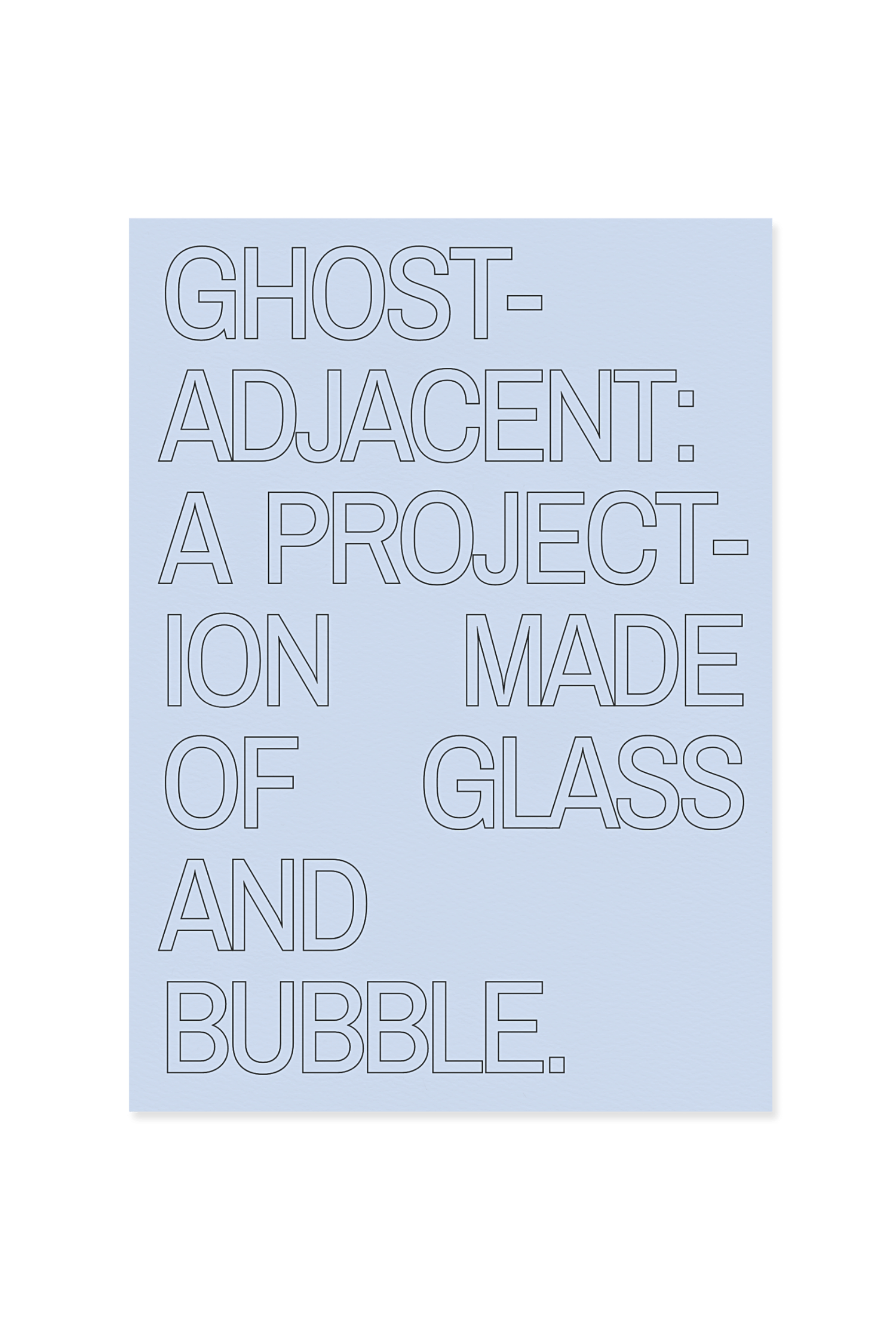 “Ghost adjacent: a projection made of glass and bubble.”