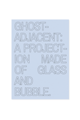 “Ghost adjacent: a projection made of glass and bubble.”