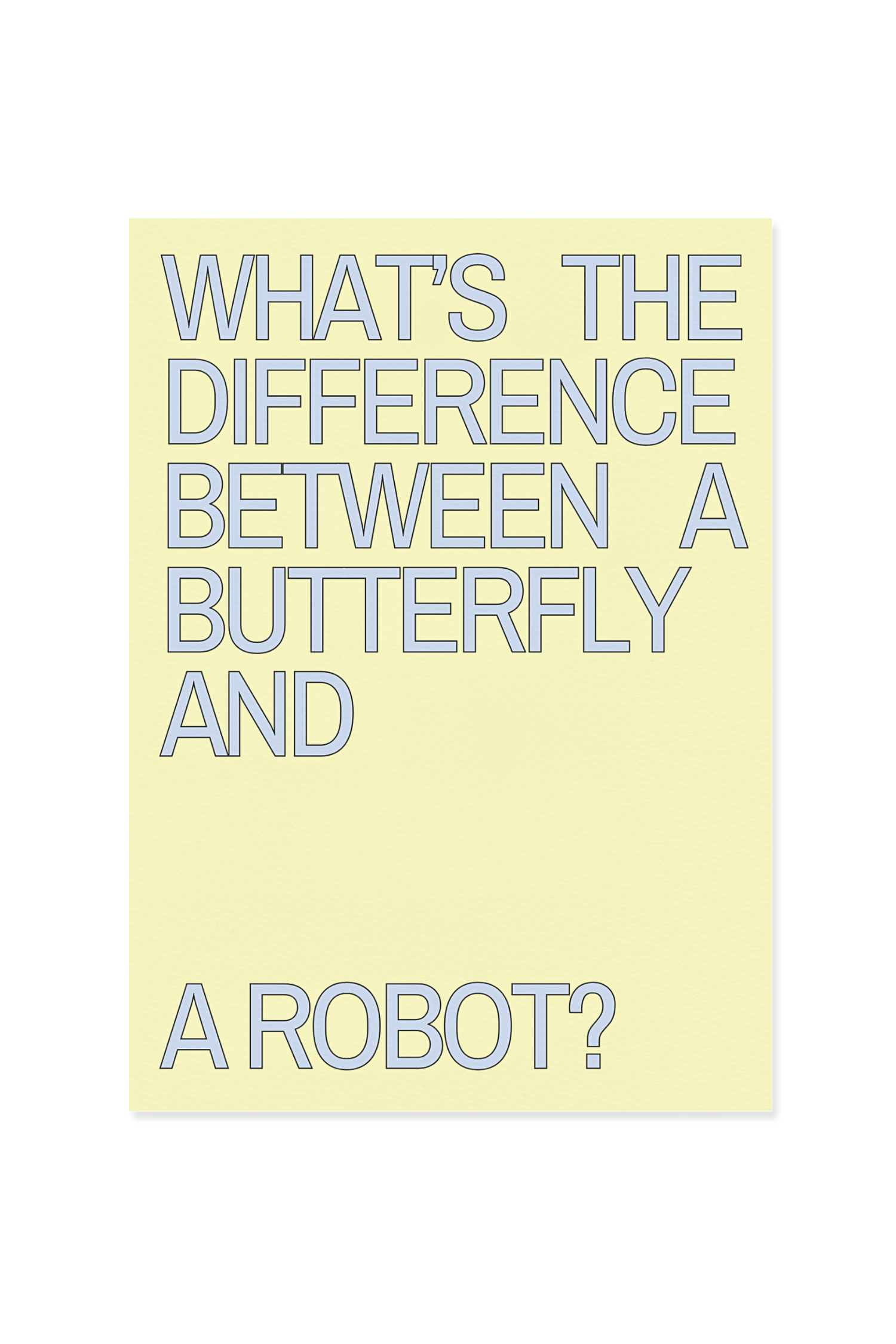 “What’s the difference between a butterfly and a robot?”
