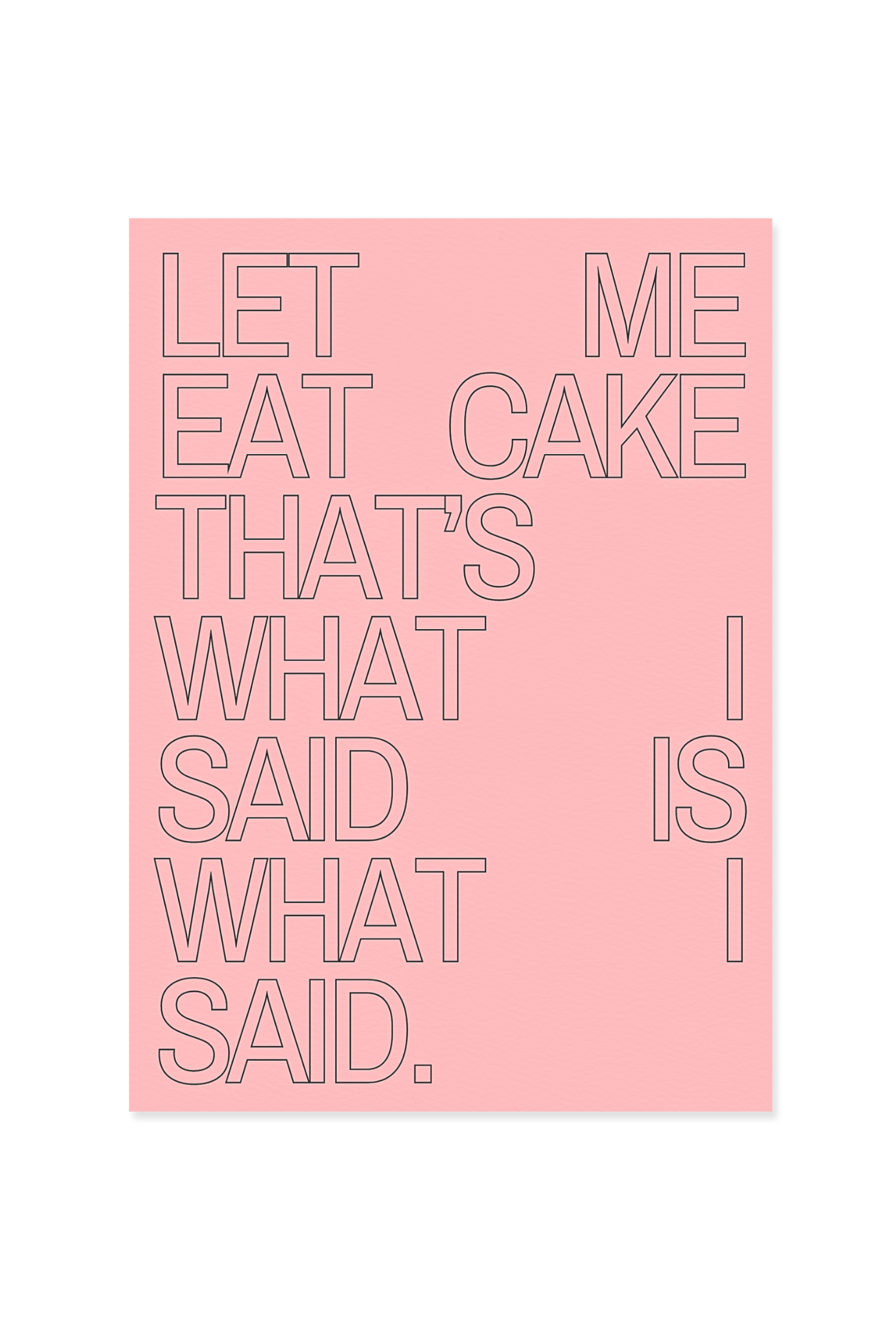 "Let me eat cake that's what I said is what I said."