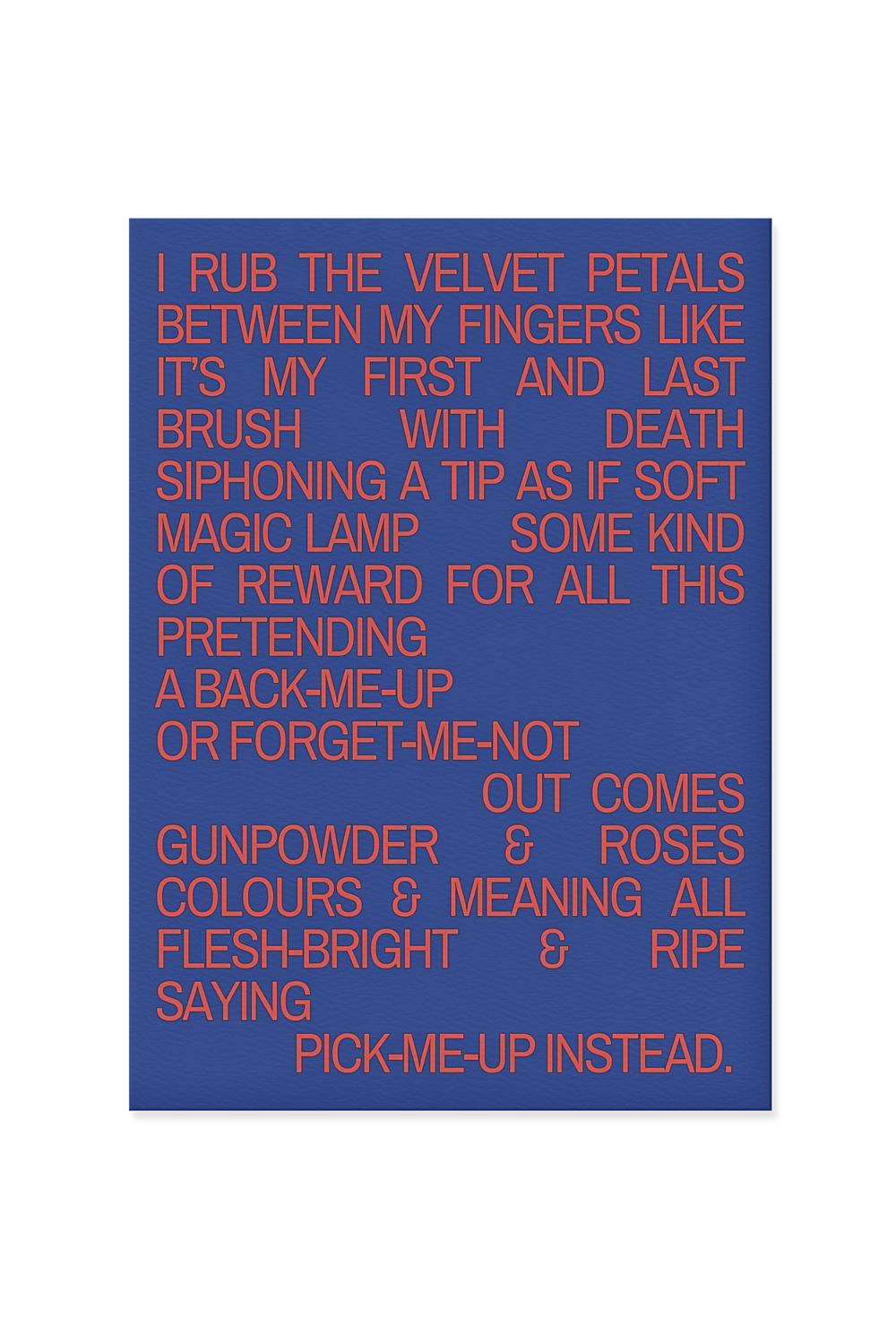 “I rub the velvet petals between my fingers like it’s my first and last brush with death.”