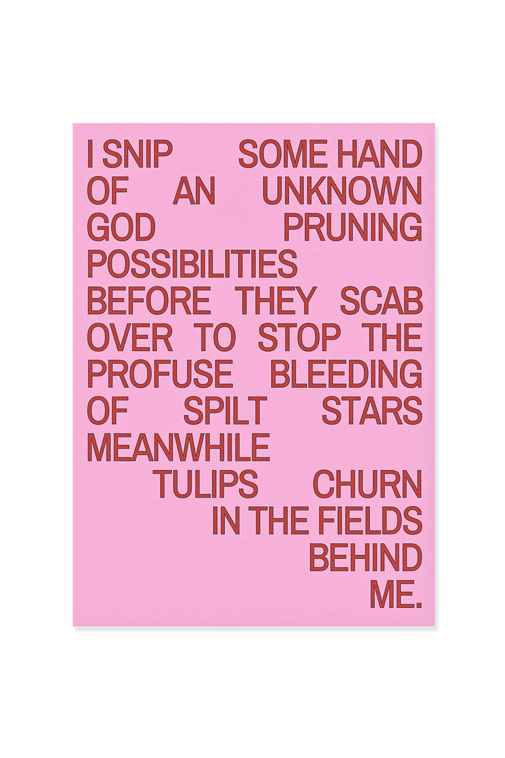 “I snip, some hand of an unknown god pruning possibilities.”