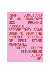 “I snip, some hand of an unknown god pruning possibilities.”