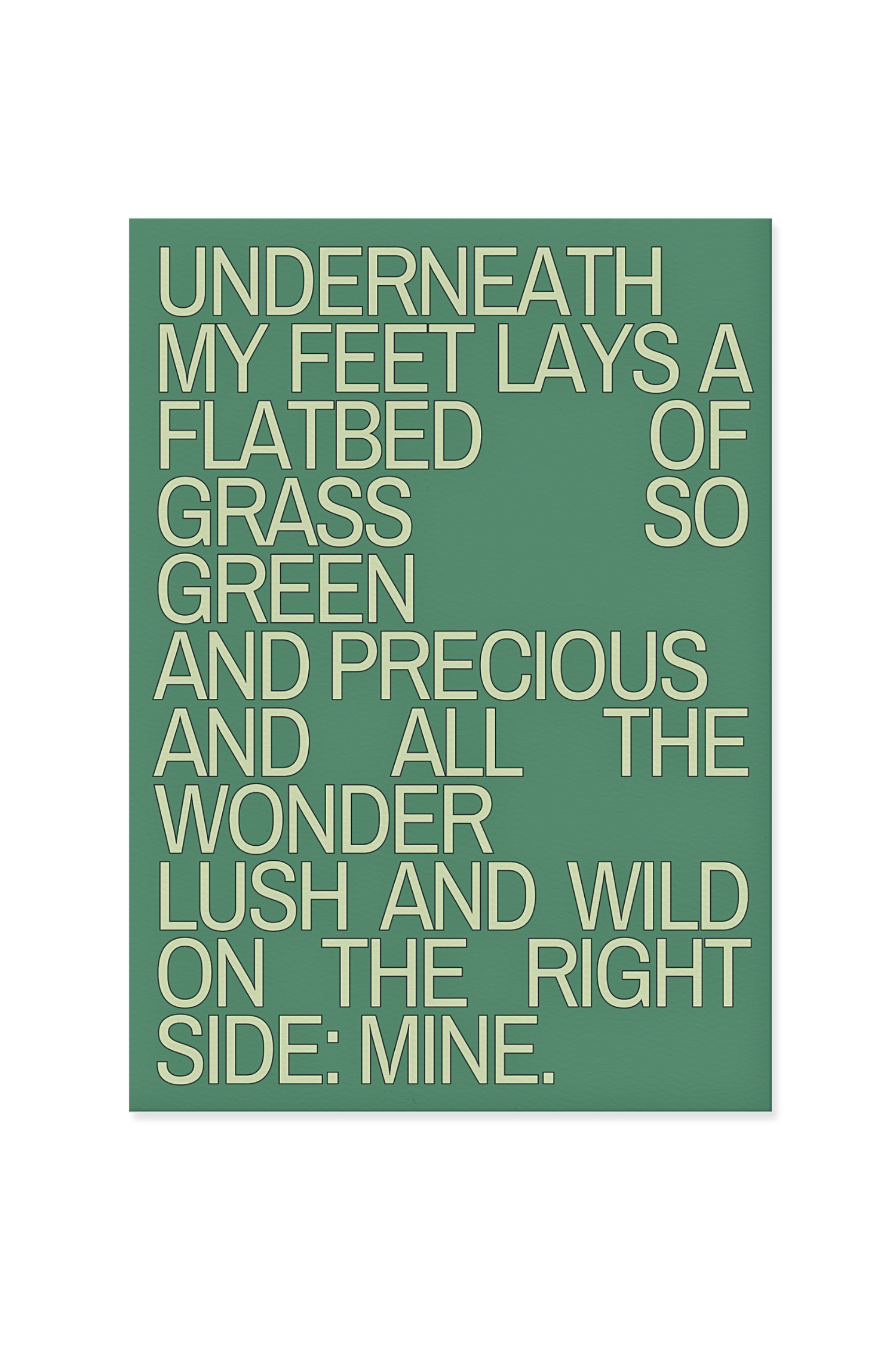 “Underneath my feet lays a flatbed of grass so green and precious.”
