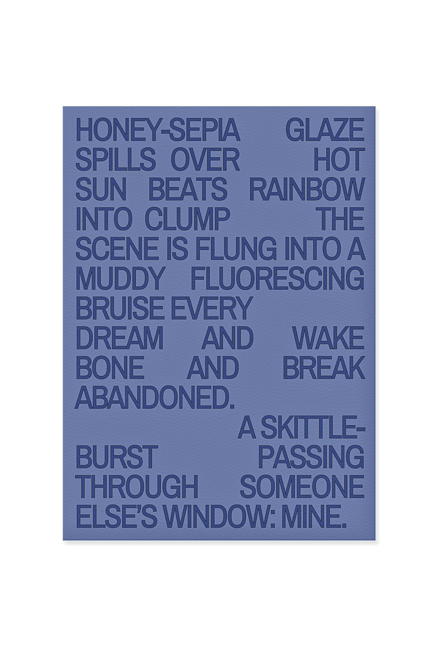 “Honey-sepia glaze spills over, hot sun beats rainbow into clump.”