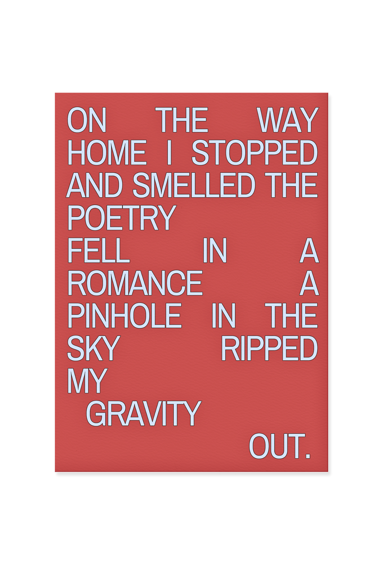 “On the way home I stopped and smelled the poetry.”